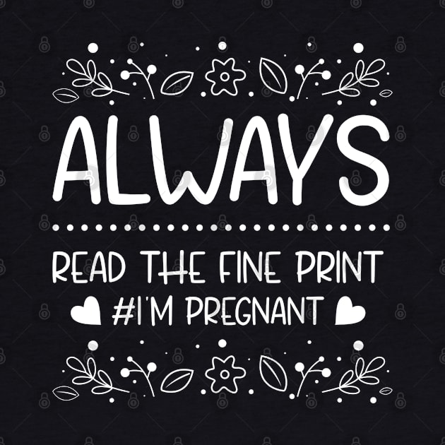 Always Read The Fine Print I'M Pregnant by Cassomoda